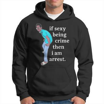 If Sexy Being CRime Then I Am ArrEst Funny Quote Men Hoodie Graphic Print Hooded Sweatshirt - Seseable