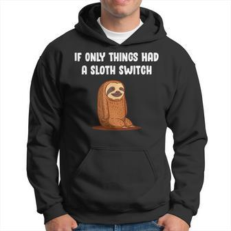 If Things Had A Sloth Switch Life Quotes Sloth Lover Reality Hoodie - Seseable