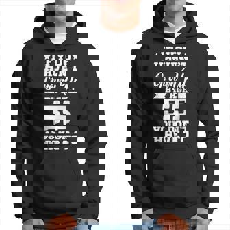 If You Havent Grown Up By Age 55 You Dont Have To Hoodie | Mazezy