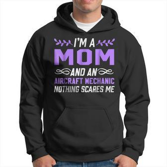Im A Mom & Aircraft Mechanic Nothing Scares Me Hoodie | Mazezy