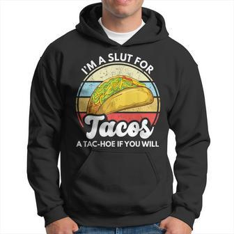 Im A Slut For Tacos A Tac Hoe If You Will Funny Taco Lover Hoodie | Mazezy CA