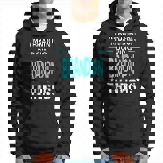 Im Brandon Doing Brandon Things Funny First Name Hoodie - Seseable