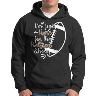 Im Just Here For The Halftime Show Hoodie - Seseable