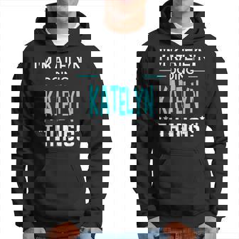 Im Katelyn Doing Katelyn Things Funny First Name Hoodie - Seseable