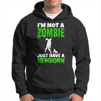 I’M Not A Zombie Just Have A Newborn Funny New Father Gift Gift For Mens Hoodie | Mazezy