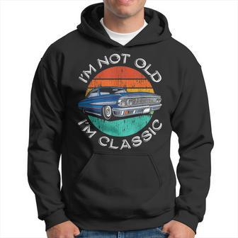 Im Not Old Im Classic Antique Car Gift Father Day Birthday Hoodie - Seseable