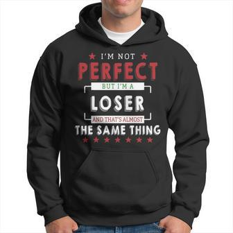 Im Not Perfect But Im A Loser And Thats Almost The Same Thing Shirt Hoodie - Seseable