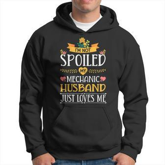 Im Not Spoiled My Mechanic Husband Just Loves Me Wife Gift For Womens Hoodie | Mazezy