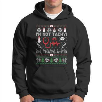 Im Not Tachy Funny Nurse Ugly Christmas Sweaters Gift Hoodie - Monsterry