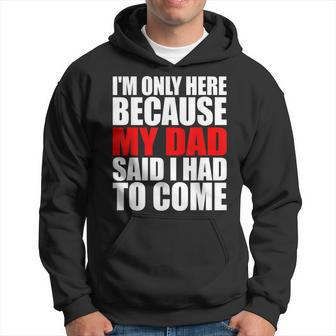Im Only Here Because My Dad Said I Had To Come Funny Kid Hoodie | Mazezy