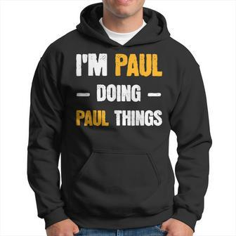 Im Paul Doing Paul Things Funny Name Paul Hoodie | Mazezy