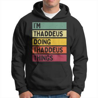 Im Thaddeus Doing Thaddeus Things Funny Personalized Quote Hoodie - Seseable