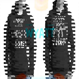 Im Wyatt Doing Wyatt Things Funny First Name Hoodie - Seseable
