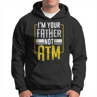 Im Your Father Not Atm For Dads With Kids Hoodie | Mazezy