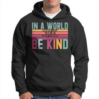 In A World Where You Can Be Anything Be Kind Hoodie - Seseable