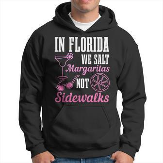 In Florida We Salt Margaritas Not Sidewalks Miami Fl Funny Hoodie | Mazezy DE