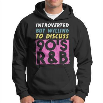 Introverted But Willing To Discuss 90S R&B Retro Style Music Hoodie | Mazezy