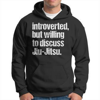 Introverted But Willing To Discuss Jiu Jitsu-Jui Jitsu Lover Hoodie | Mazezy AU