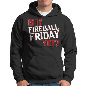 Is It Fireball Friday Yet Hoodie | Mazezy
