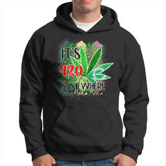 Its 420 Somewhere Cool Marijuana Leaf Weed 420 Stoner Gifts Hoodie | Mazezy