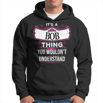 Its A Bob Thing You Wouldnt Understand Bob For Bob Hoodie - Seseable