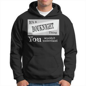 Its A Bouknight Thing You Wouldnt Understand Bouknigh For Bouknight D Hoodie - Seseable