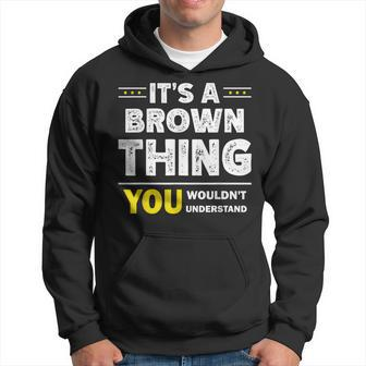 Its A Brown Thing You Wouldnt Understand Family Name Hoodie - Seseable