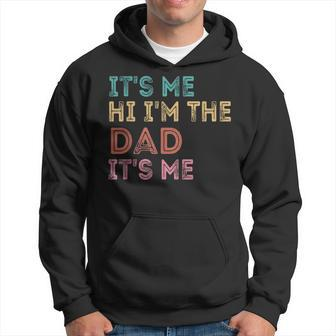 Its Me Hi Im The Dad Its Me Funny For Fathers Day Hoodie | Mazezy