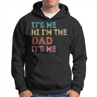 Its Me Hi Im The Dad Its Me Funny For Fathers Day Hoodie - Thegiftio UK
