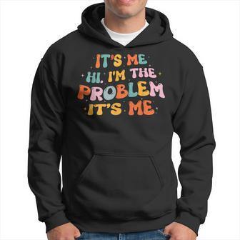 Its Me Hi Im The Problem Funny Groovy Vintage Hoodie | Mazezy