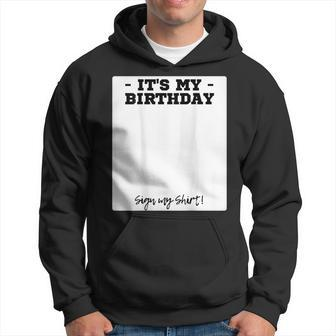 Its My Birthday Bday Special Day - Backside Sign My Hoodie | Mazezy