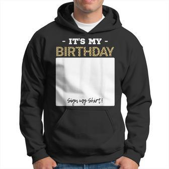 Its My Birthday Bday Special Day - Sign My Hoodie | Mazezy