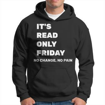 Its Read Only Friday No Change No Pain Geeky Sysadmin Shirt Hoodie | Mazezy