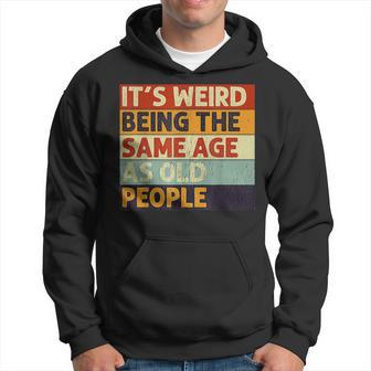 Its Weird Being The Same Age As Old People Retro Sarcastic V2 Men Hoodie Graphic Print Hooded Sweatshirt - Seseable