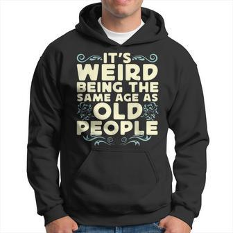 Its Weird Being The Same Age As Old People Retro Sarcastic V9 Hoodie - Thegiftio UK