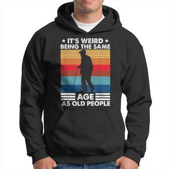 Its Weird Being The Same Age As Old People Retro Vintage Hoodie - Seseable