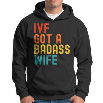 Ivf Dad Ivf Got A Badass Wife Hoodie - Seseable