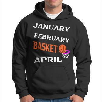 JanFebMarApr Basketball Lovers For March Lovers Fans Hoodie | Mazezy