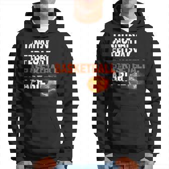 January February Basketball April College Funny Basketball Hoodie | Mazezy