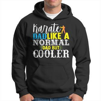 Karate Dad Like A Normal Dad But Cooler Funny Fathers Day Hoodie - Thegiftio UK