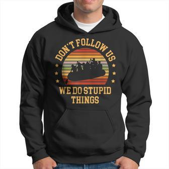 Kayaking Dont Follow Us We Do Stupid Things Funny Rafting Hoodie - Seseable