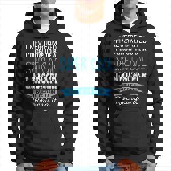 Landscaper Gifts I Never Dreamed Appreciation Landscaper Hoodie - Thegiftio