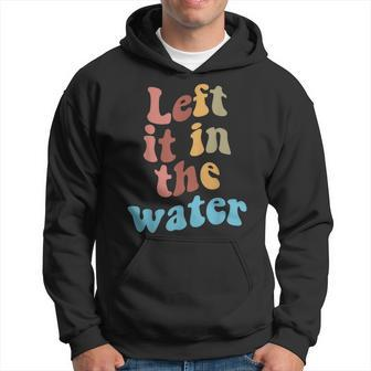 Left It In The Water Baptism Hoodie | Mazezy