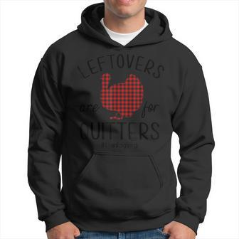 Leftovers Are For Quitters Turkey Day Thanksgiving Hoodie | Mazezy