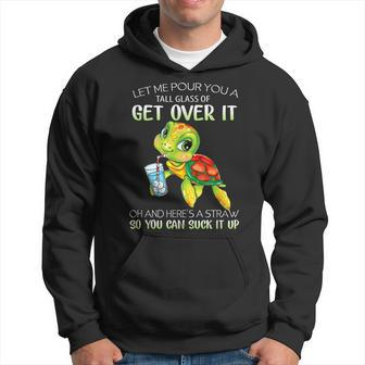 Let Me Pour You A Tall Glass Of Get Over It Turtle Gifts Hoodie | Mazezy