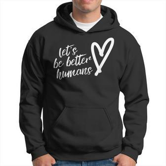 Lets Be Better Humans Unity Day Kindness Inspirational Men Hoodie Graphic Print Hooded Sweatshirt - Thegiftio UK