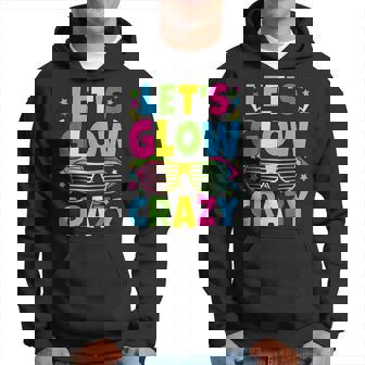 Lets Glow Crazy 80S Party Outfit Retro 1980S 80S Lover Hoodie | Mazezy