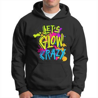 Lets Glow Crazy Glow Party Retro 80S Colors Party Lover Hoodie | Mazezy