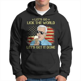 Lets Go Lick The World Lets Get It Done Funny Joe Biden Hoodie | Mazezy