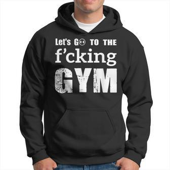 Lets Go To The Fucking Gym Cool Quote Muscles Gym Design Hoodie | Mazezy UK